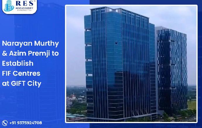 Narayan Murthy & Azim Premji to Establish FIF Centers at GIFT City